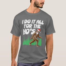I Do It For The Ho&#39;s Funny Bigfoot Santa Hat T-Shirt