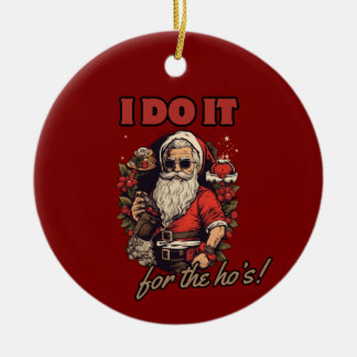 i do it for the ho's! funny christmas humor, santa ceramic ornament