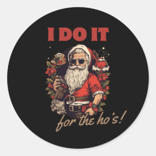 i do it for the ho's! funny christmas humor, santa classic round sticker