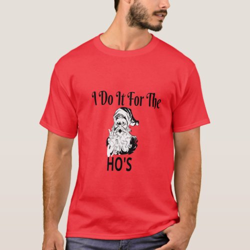 I do it for the Hos Funny Christmas joke from Bad  T_Shirt