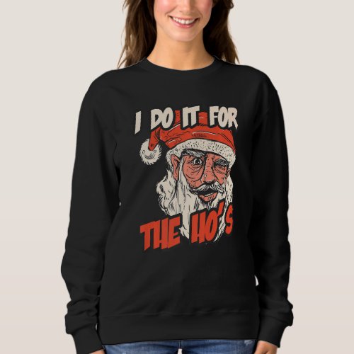 I Do It For The Hos Funny Christmas Men Santa Ho Sweatshirt