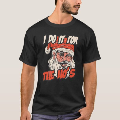 I Do It For The Hos Funny Christmas Men Santa Ho T_Shirt