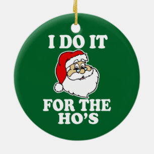I Do it for the ho's funny christmas ornament