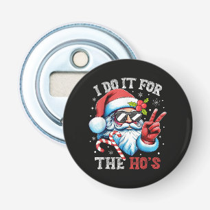 I Do It For The Ho's Funny Christmas Santa Bottle Opener