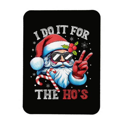 I Do It For The Ho's Funny Christmas Santa Magnet