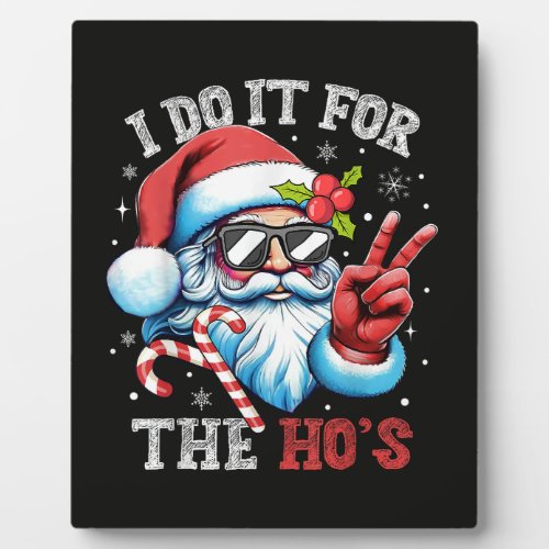 I Do It For The Ho's Funny Christmas Santa Plaque