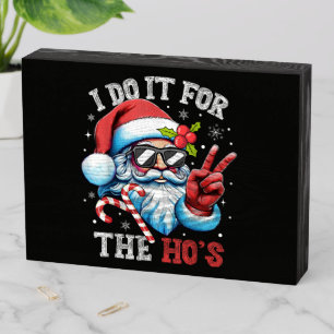 I Do It For The Ho's Funny Christmas Santa Wooden Box Sign