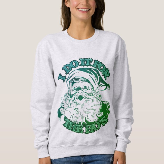 i do it for the ho's; Funny Christmas Sweatshirt (Front)