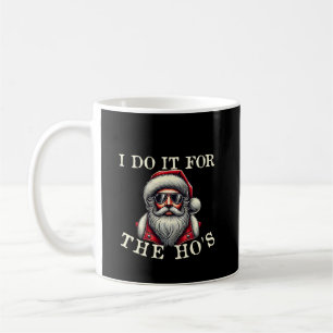 I Do It For The Ho's - Funny Inappropriate Christm Coffee Mug