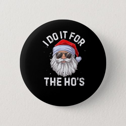 I Do It For The Hos Funny Inappropriate Christmas Button