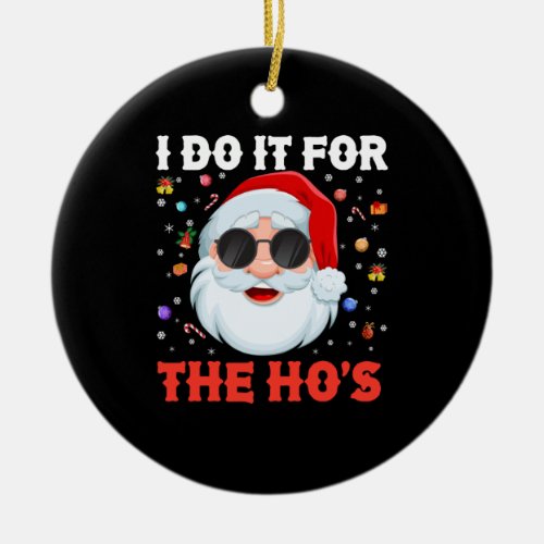 I Do It For The Hos Funny Inappropriate Christmas Ceramic Ornament
