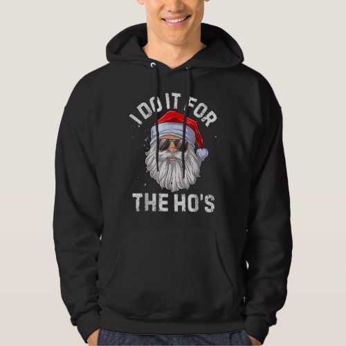 I Do It For The Hos Funny Inappropriate Christmas Hoodie