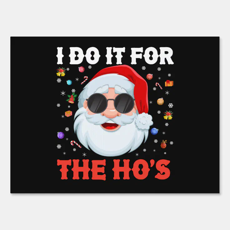 I Do It For The Ho's Funny Inappropriate Christmas Sign | Zazzle
