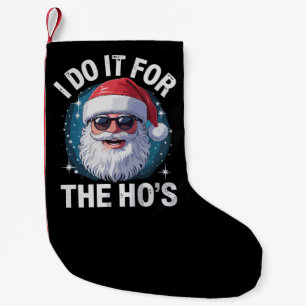 I Do It For The Ho's Funny Inappropriate Christmas Small Christmas Stocking