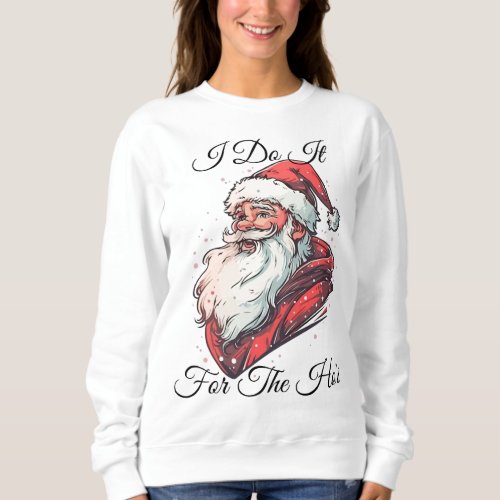 I do it for the hos funny inappropriate Christmas  Sweatshirt