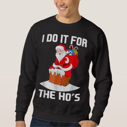 I Do It For The Hos Funny Inappropriate Christmas Sweatshirt