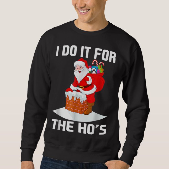 I Do It For The Hos Funny Inappropriate Christmas Sweatshirt (Front)