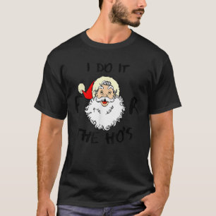 I Do It For The Hos Funny Inappropriate Christmas  T-Shirt