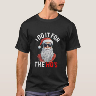 I Do It For The Hos Funny Inappropriate Christmas  T-Shirt