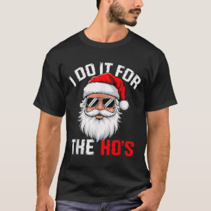 I Do It For The Hos Funny Inappropriate Christmas T-Shirt