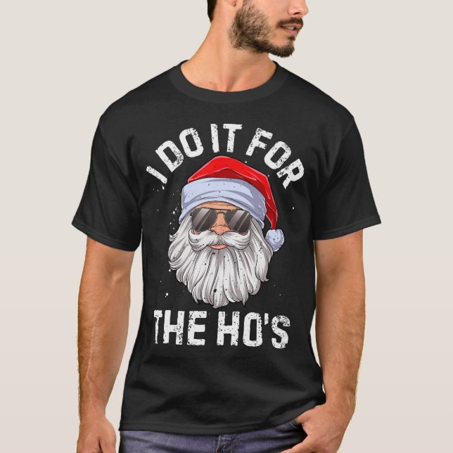 I Do It For The Ho'S Funny Inappropriate Christmas T-Shirt (Front)