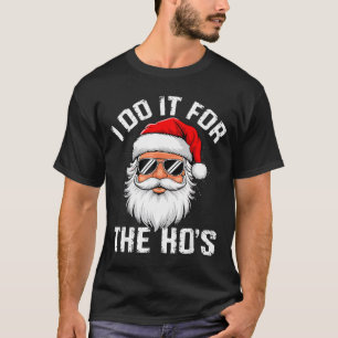 I Do It For The Hos Funny Inappropriate Christmas T-Shirt
