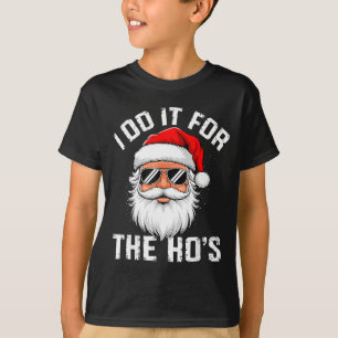 I Do It For The Hos Funny Inappropriate Christmas T-Shirt