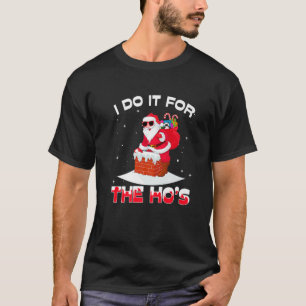 I Do It For The Ho's Funny Inappropriate Christmas T-Shirt