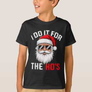 I Do It For The Hos Funny Inappropriate Christmas T-Shirt