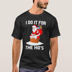 I Do It For The Ho's Funny Inappropriate Christmas T-Shirt