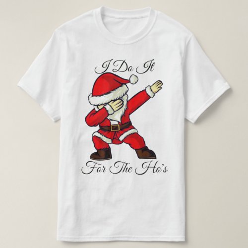 I do it for the hos funny inappropriate Christmas  T_Shirt