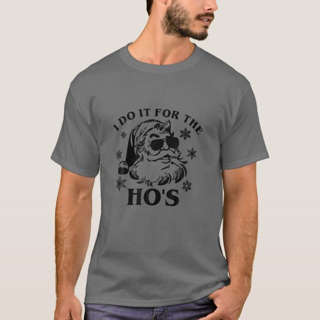 I Do It For The Ho's Funny Inappropriate Christmas T-Shirt (Front)