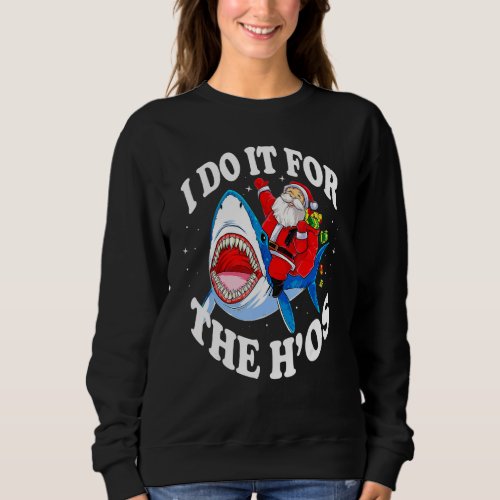 I Do It For The Hos Funny Merry Sharkmas Sweatshirt