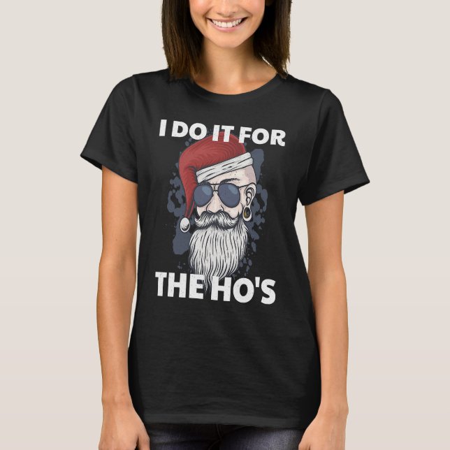 I Do It For The Ho's Funny Naughty Santa Claus Xma T-Shirt (Front)