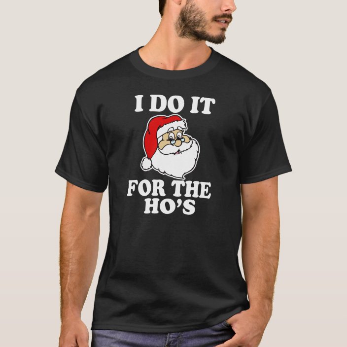i do it for the ho's christmas shirt