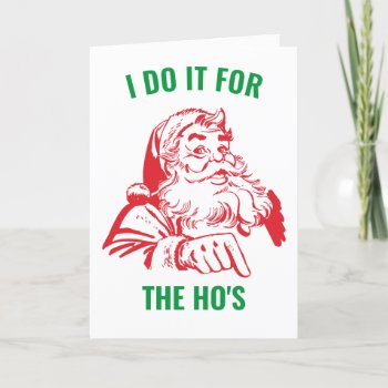 I Do It For The Ho's Funny Santa Claus Christmas Holiday Card by PrintablePretty at Zazzle