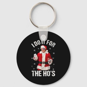 I Do It For The Ho's Funny Santa Trump Christmas P Keychain