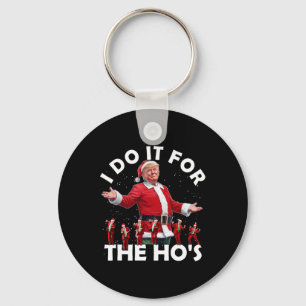 I Do It For The Ho's Funny Santa Trump Dance Style Keychain