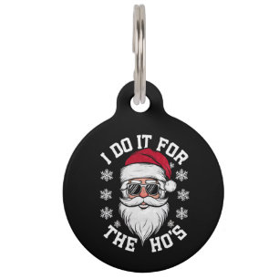 I Do It For The Hos Funny Santa Ugly Christmas Pet ID Tag