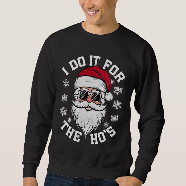 I Do It For The Hos Funny Santa Ugly Christmas  Sweatshirt (Front)