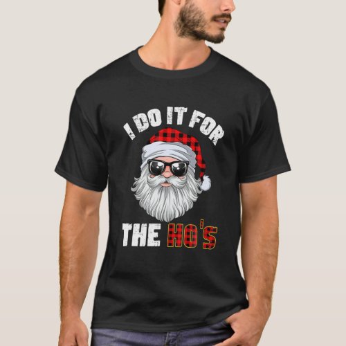 I Do It For The Hos Holiday Mood Santa Christmas 2 T_Shirt