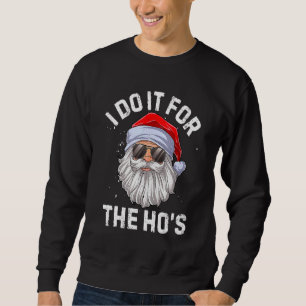 I Do It For The Ho's  Inappropriate Christmas Men  Sweatshirt