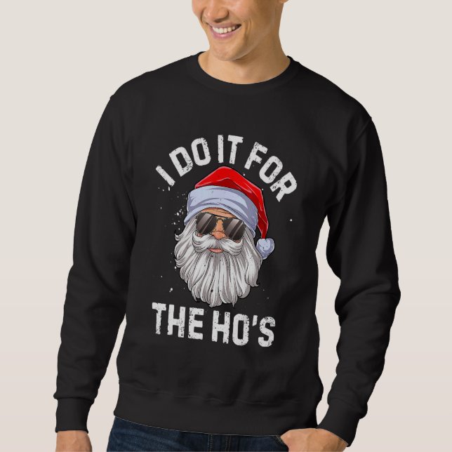 I Do It For The Ho's  Inappropriate Christmas Men  Sweatshirt (Front)