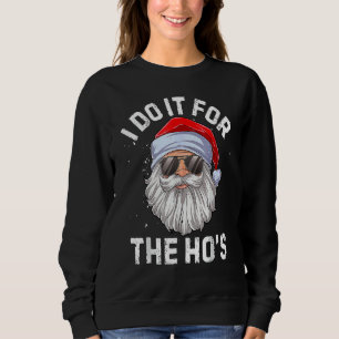 I Do It For The Ho's Inappropriate Christmas Men Sweatshirt