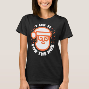 I Do It For The Ho's Inappropriate Christmas Men T-Shirt