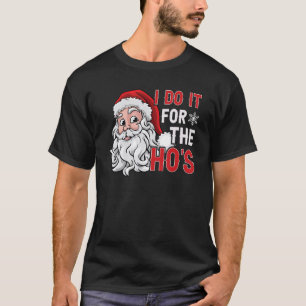 I Do It For The Ho's  Inappropriate Christmas Men  T-Shirt