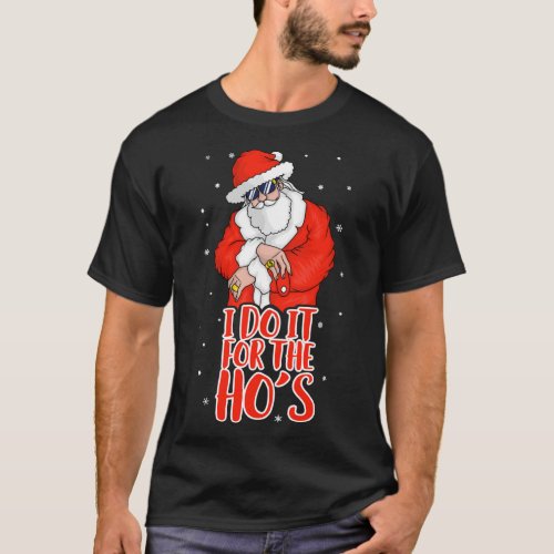 I Do It For The Hos Inappropriate Funny Christmas T_Shirt