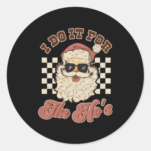 I Do It For The HoS Inappropriate Santa Classic Round Sticker