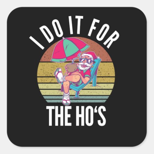I Do It For The Hos Inappropriate Santa Square Sticker