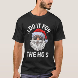 I Do It For The Ho'S Inappropriate Santa T-Shirt